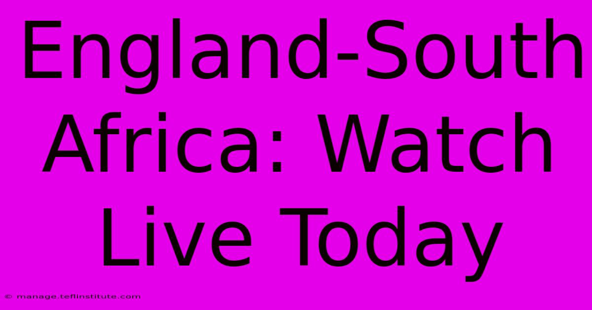 England-South Africa: Watch Live Today