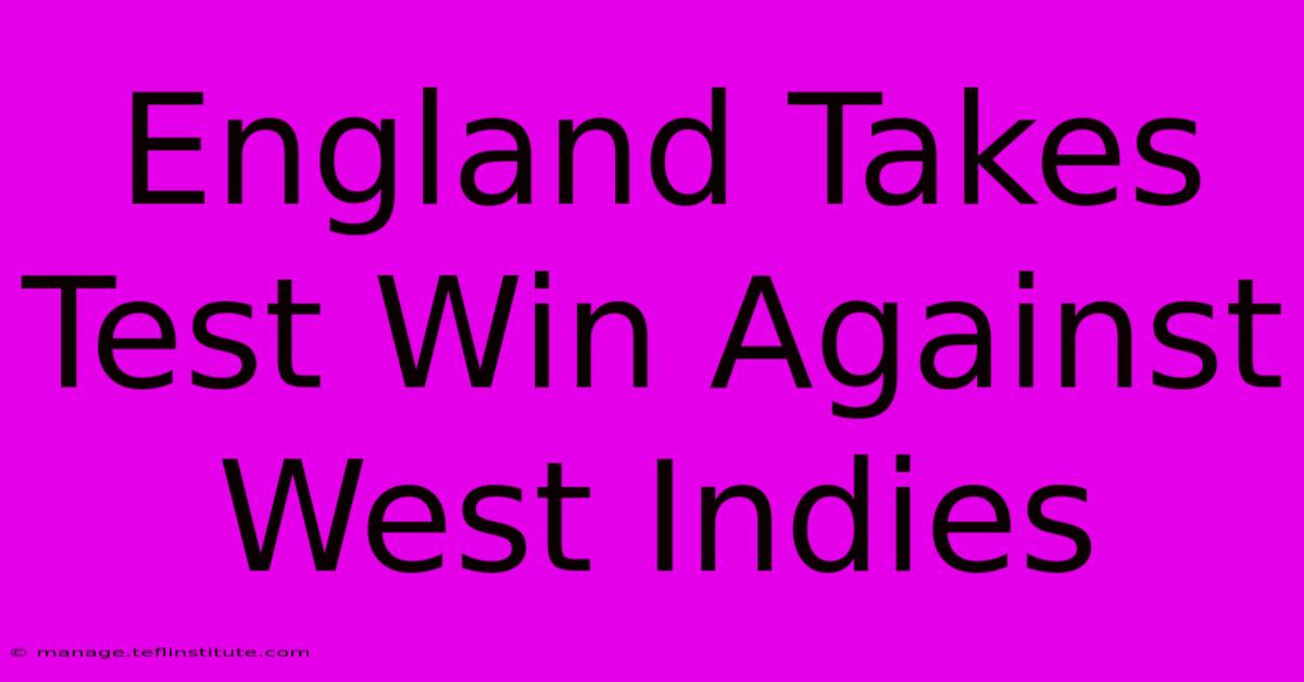 England Takes Test Win Against West Indies