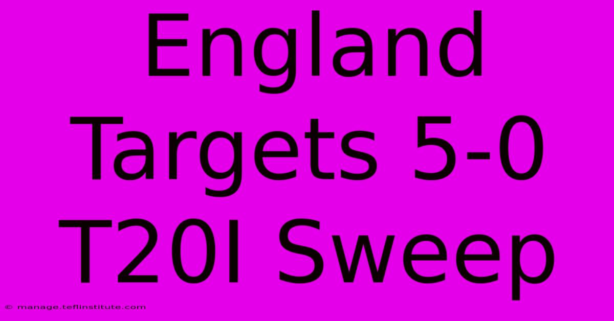 England Targets 5-0 T20I Sweep