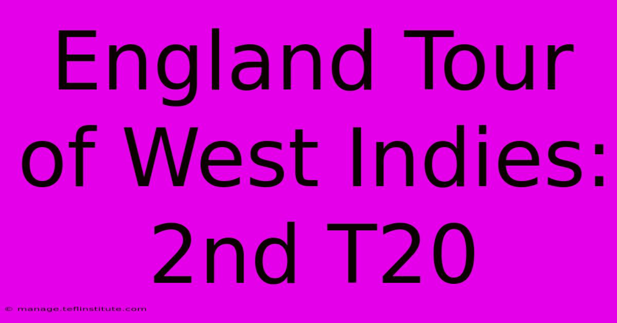 England Tour Of West Indies: 2nd T20