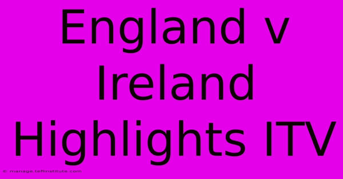 England V Ireland Highlights ITV