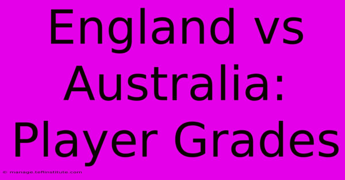 England Vs Australia: Player Grades