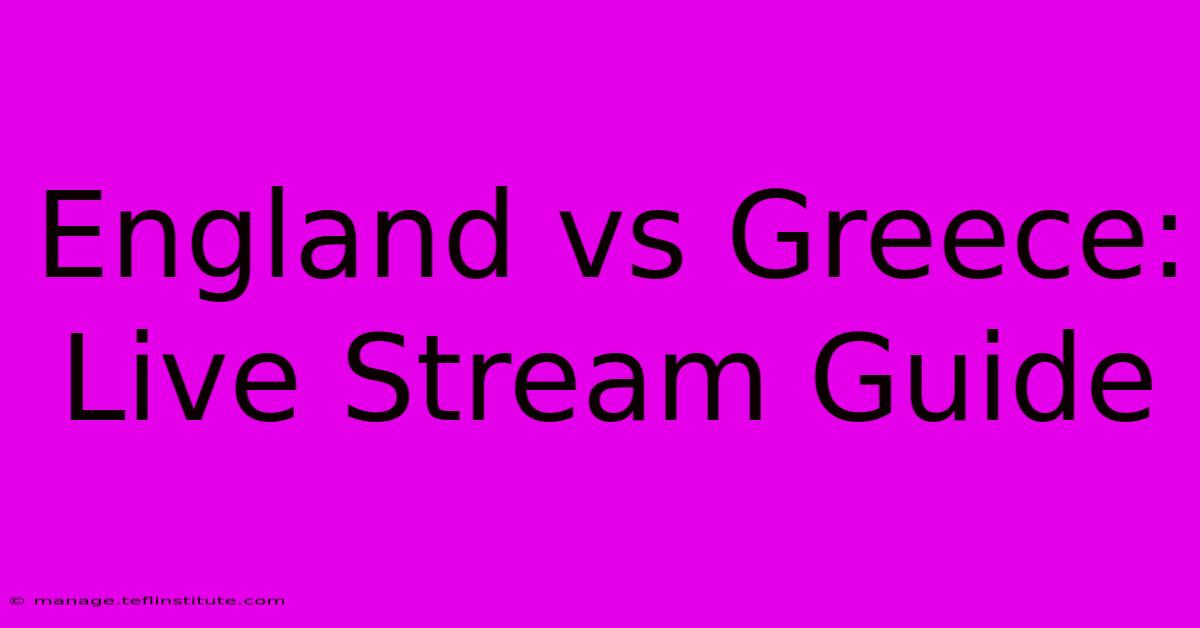 England Vs Greece: Live Stream Guide