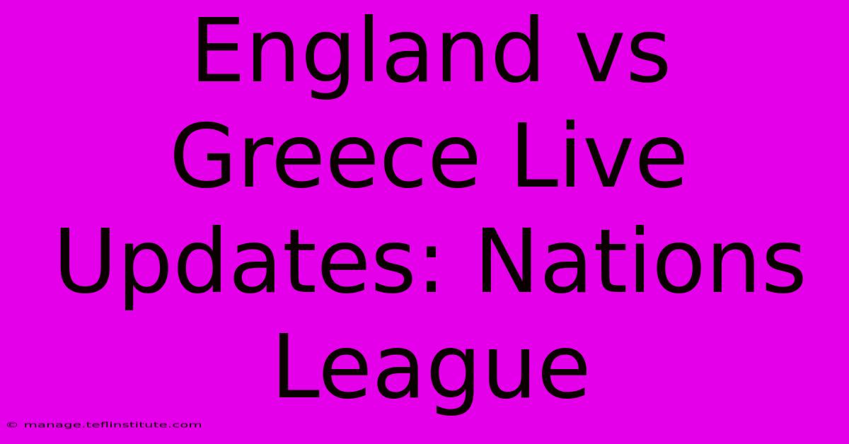 England Vs Greece Live Updates: Nations League