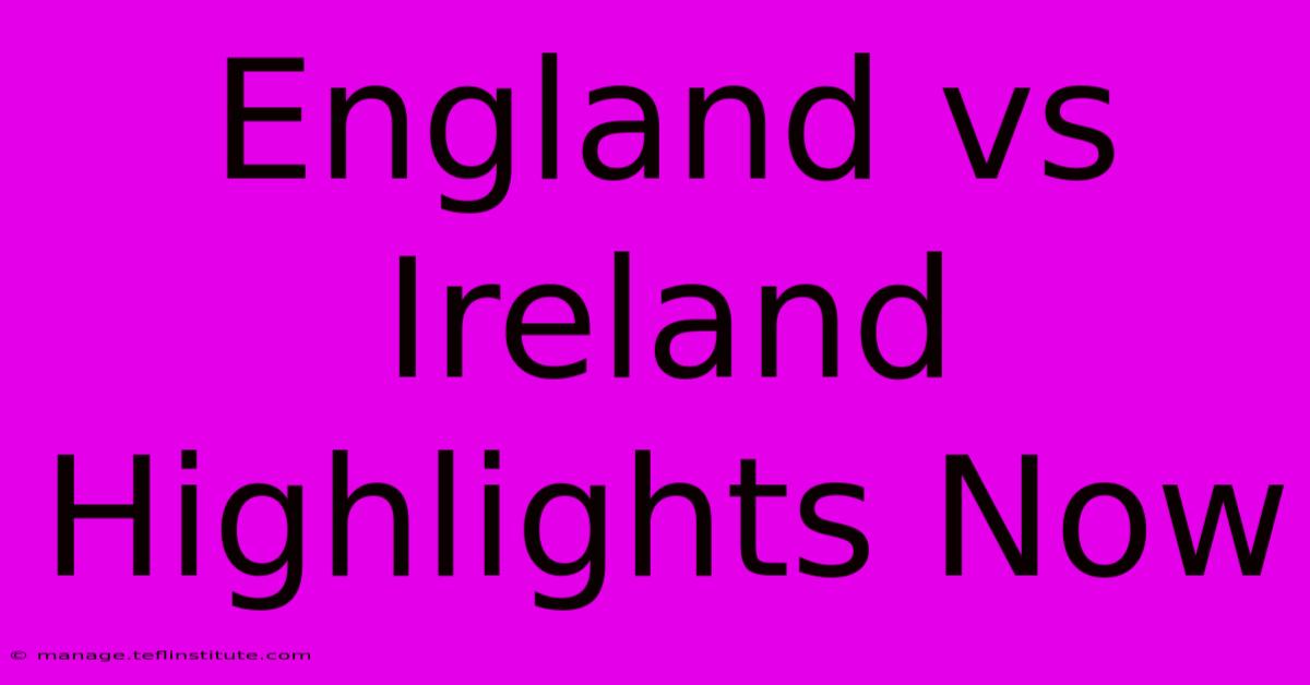 England Vs Ireland Highlights Now