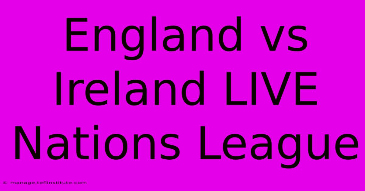 England Vs Ireland LIVE Nations League