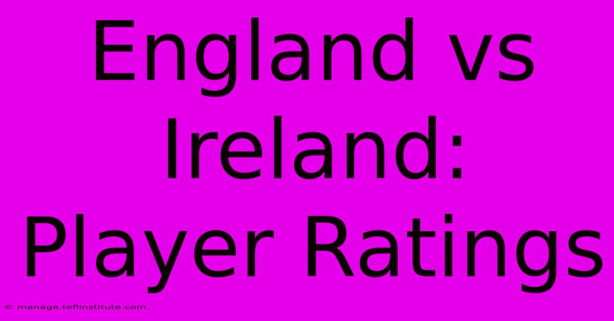 England Vs Ireland: Player Ratings