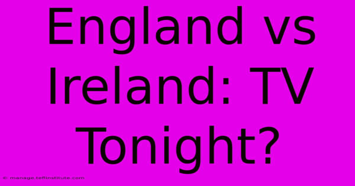 England Vs Ireland: TV Tonight?