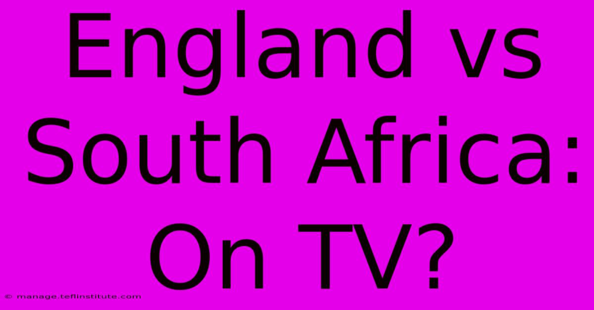 England Vs South Africa: On TV?