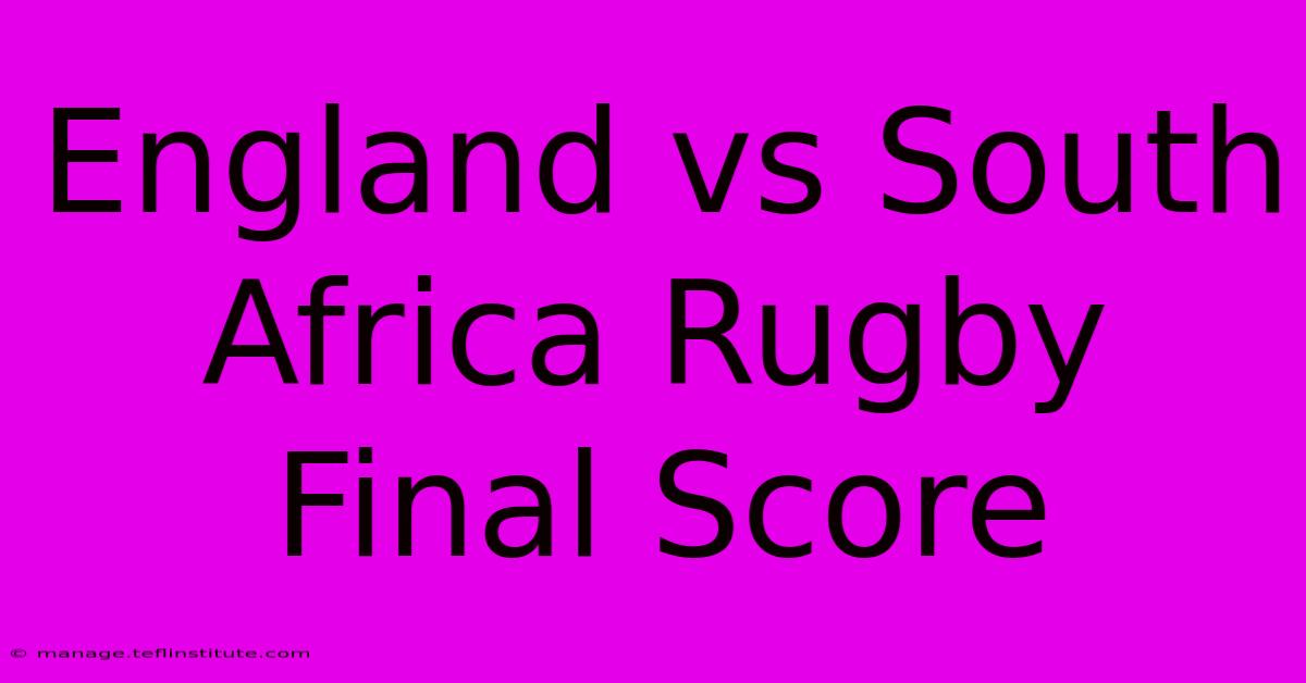 England Vs South Africa Rugby Final Score