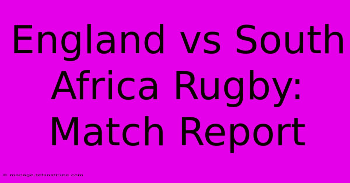 England Vs South Africa Rugby: Match Report