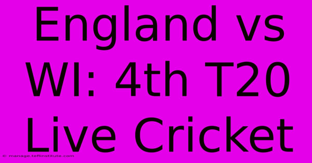 England Vs WI: 4th T20 Live Cricket