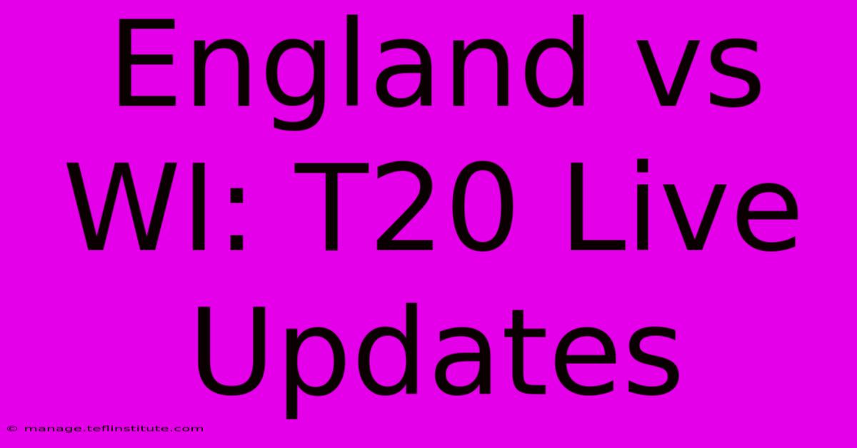 England Vs WI: T20 Live Updates