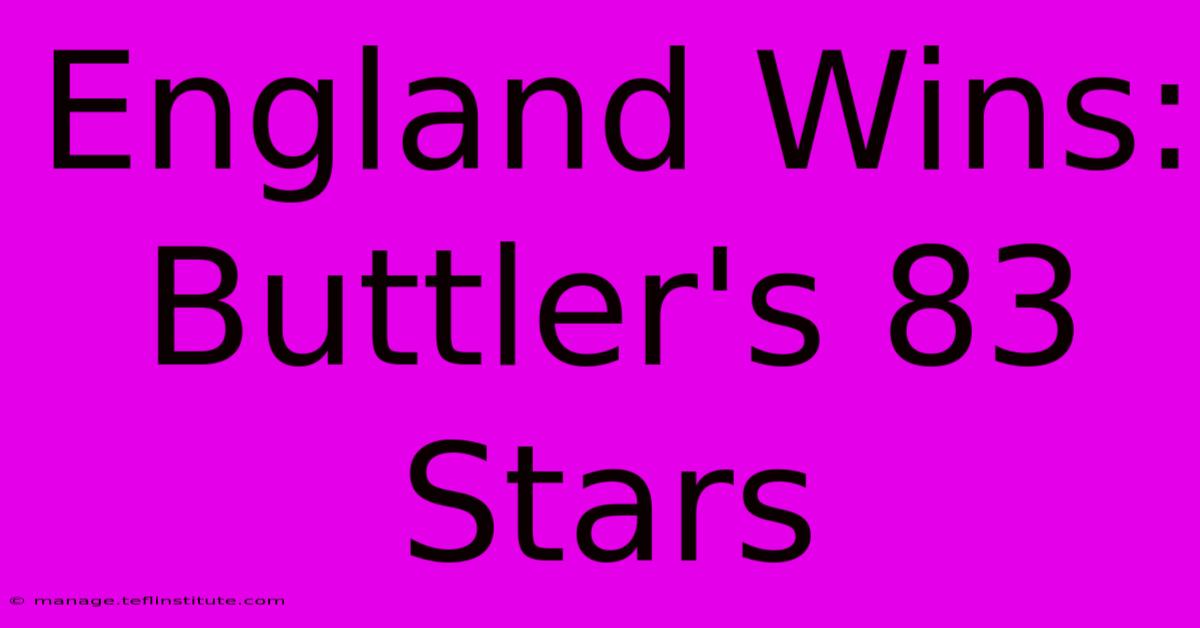 England Wins: Buttler's 83 Stars