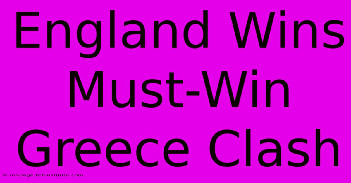 England Wins Must-Win Greece Clash