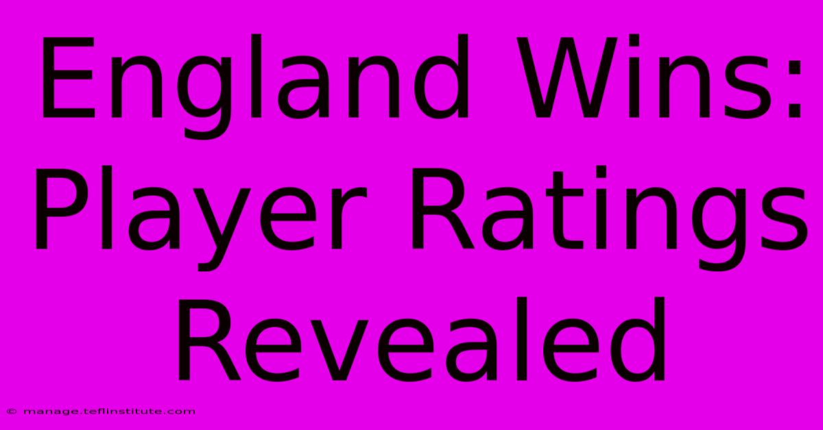 England Wins: Player Ratings Revealed