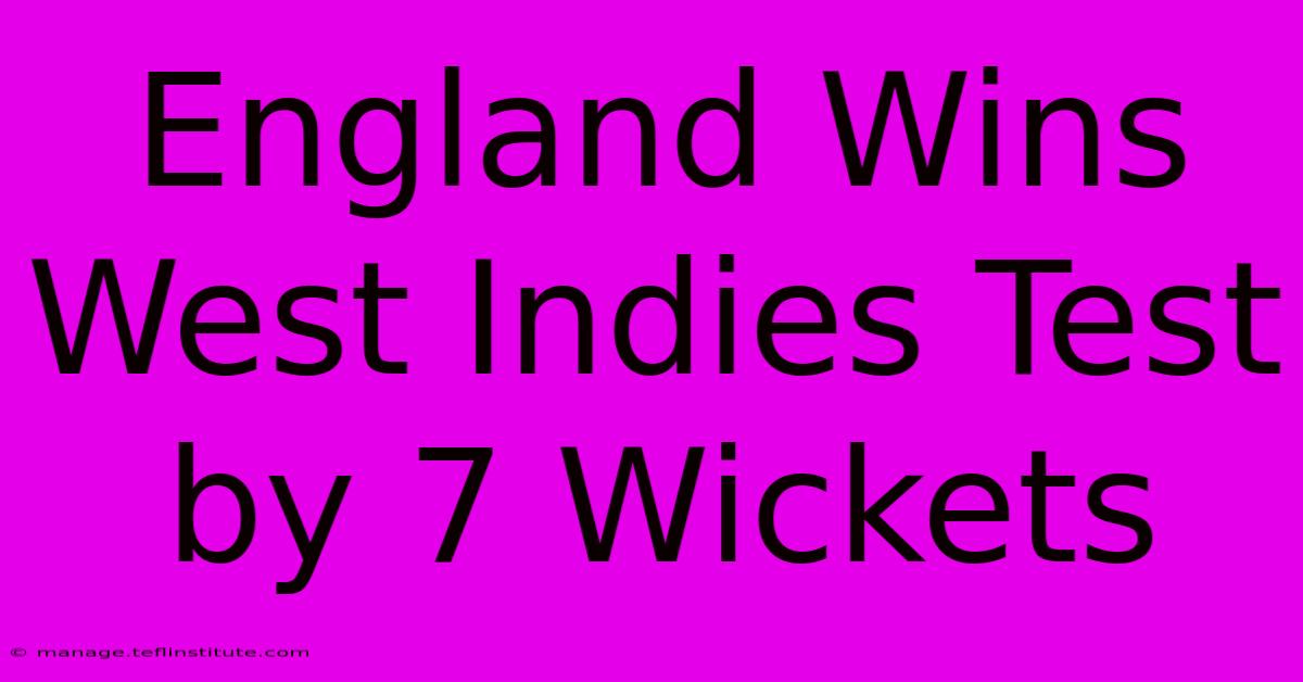 England Wins West Indies Test By 7 Wickets