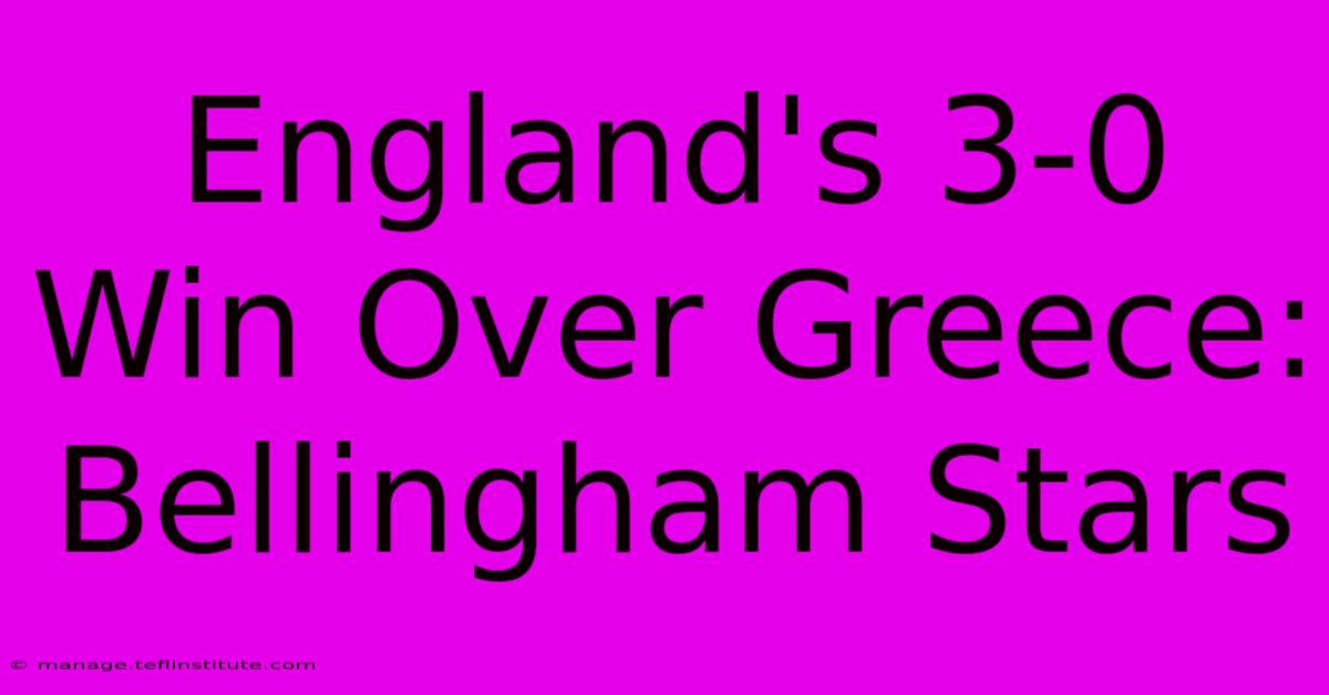 England's 3-0 Win Over Greece: Bellingham Stars 