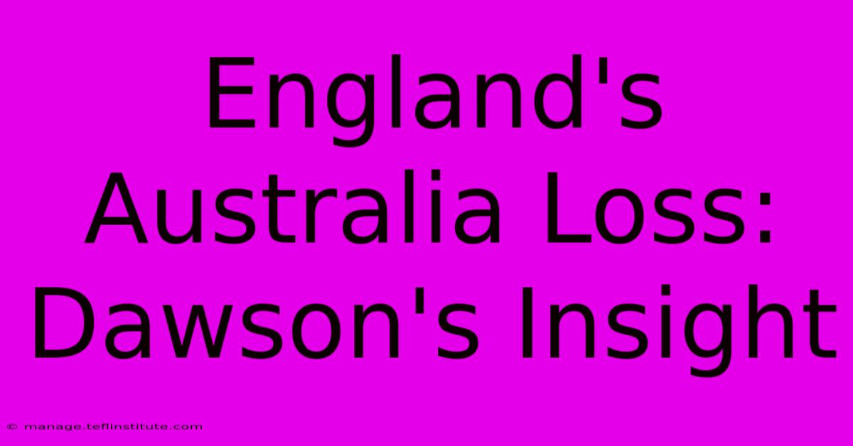 England's Australia Loss: Dawson's Insight