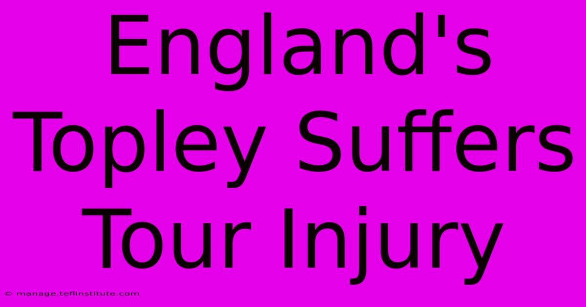 England's Topley Suffers Tour Injury