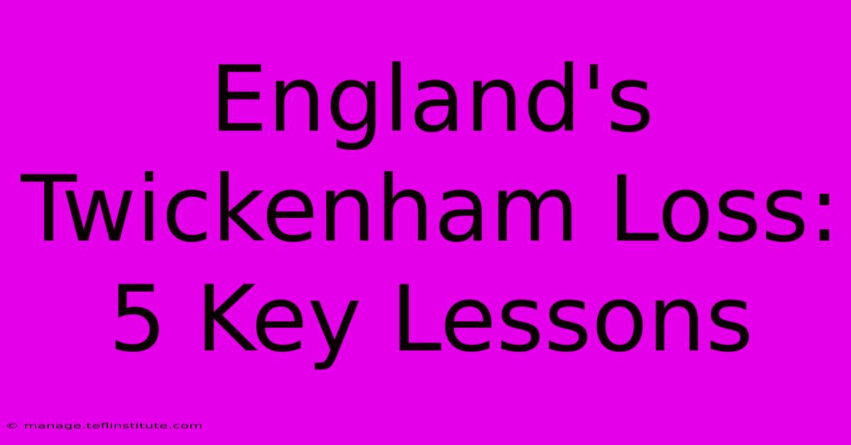 England's Twickenham Loss: 5 Key Lessons