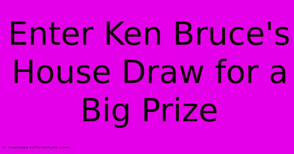 Enter Ken Bruce's House Draw For A Big Prize