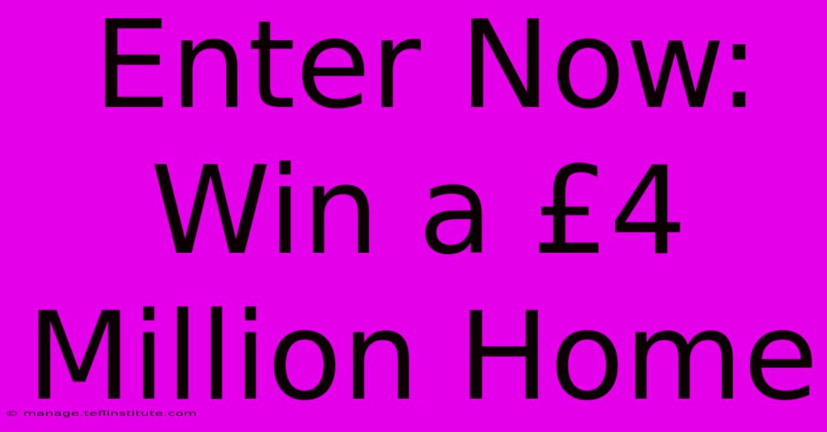 Enter Now: Win A £4 Million Home