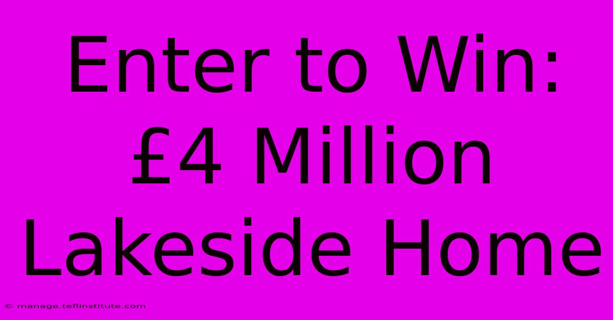 Enter To Win: £4 Million Lakeside Home