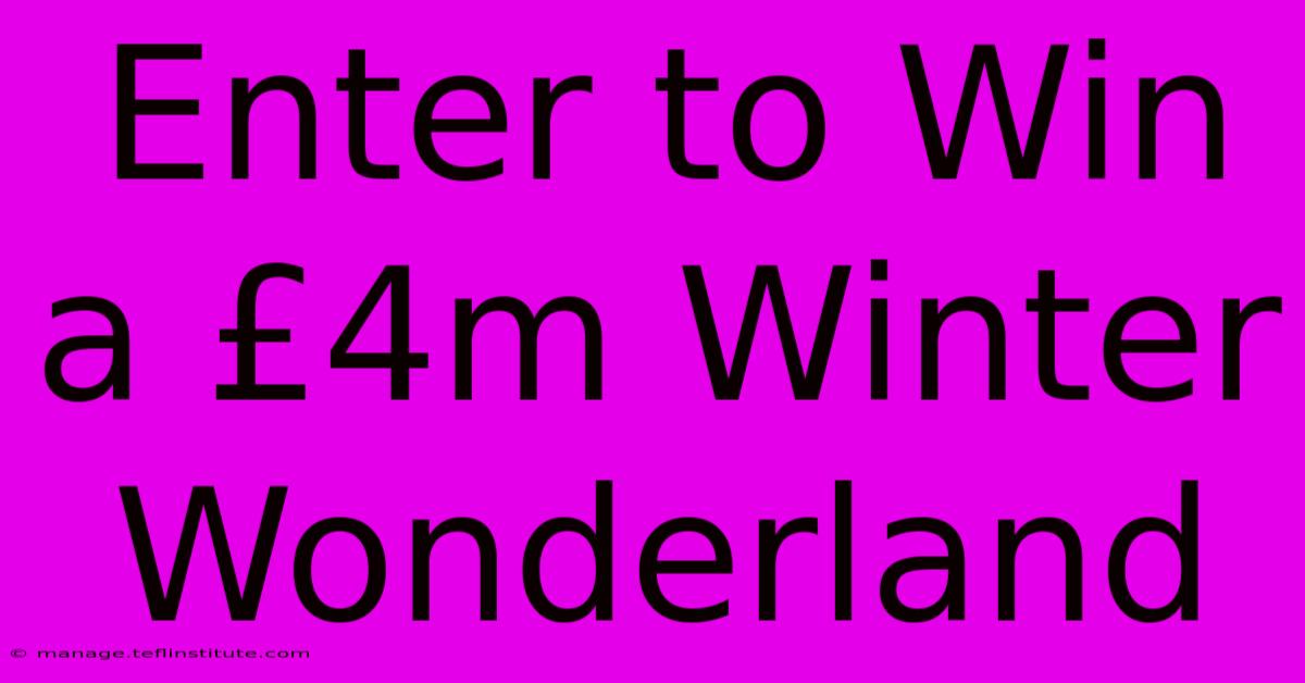 Enter To Win A £4m Winter Wonderland