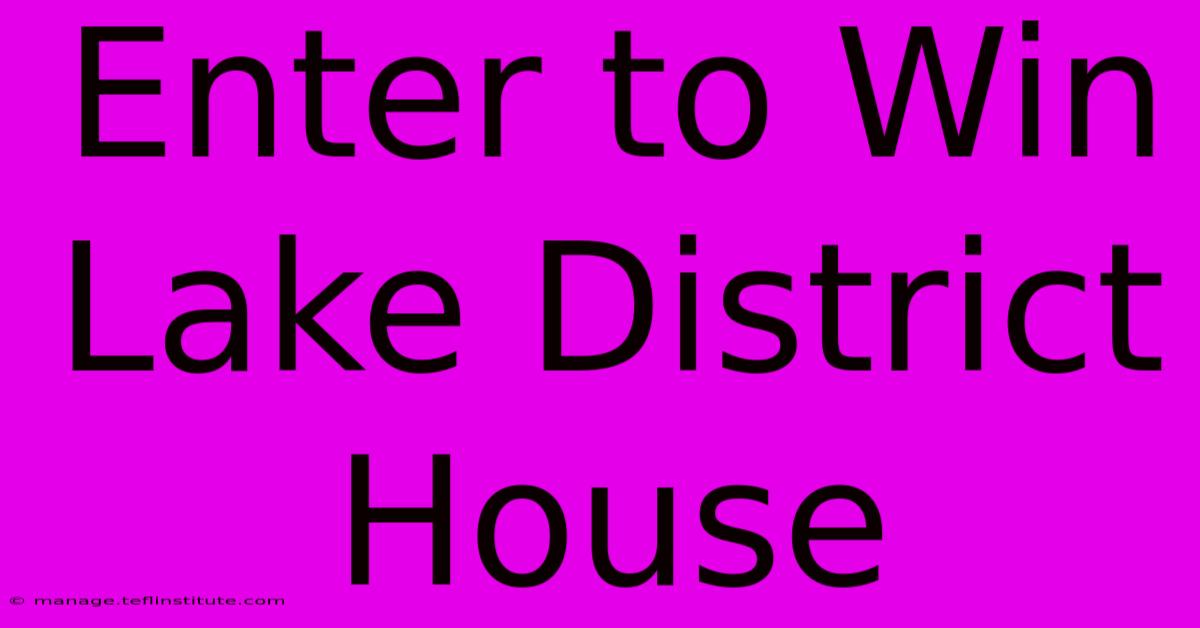 Enter To Win Lake District House