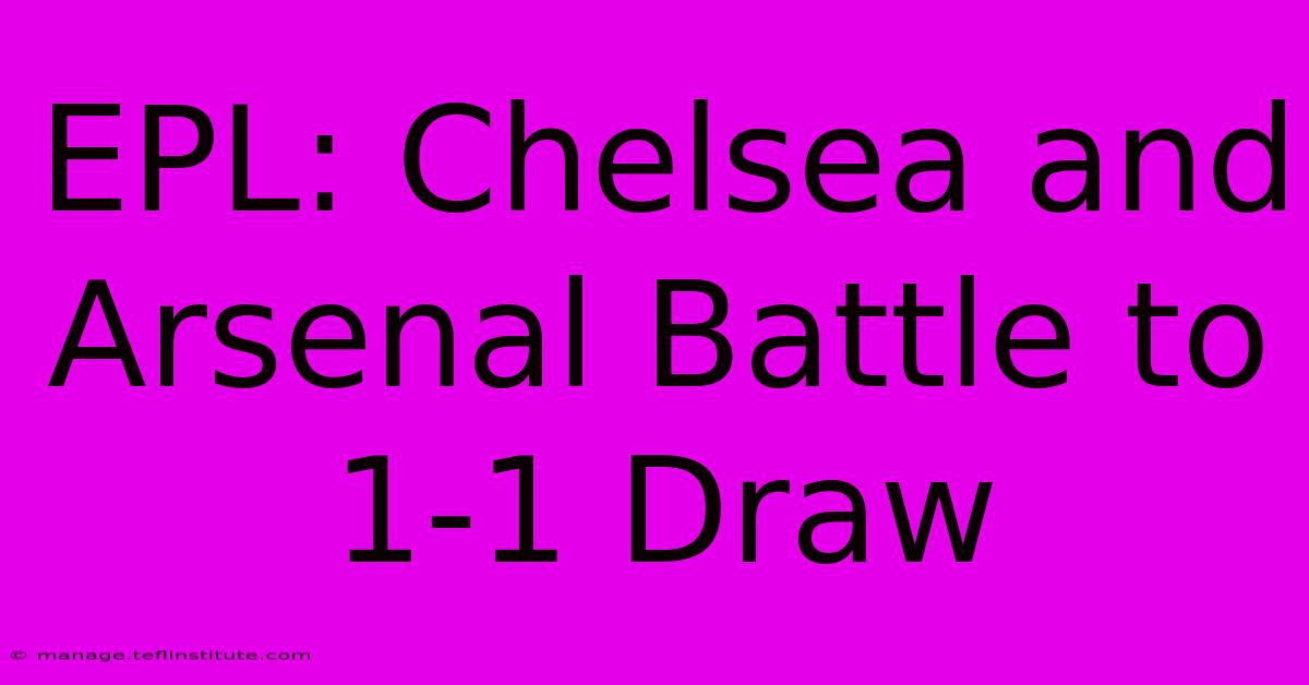 EPL: Chelsea And Arsenal Battle To 1-1 Draw