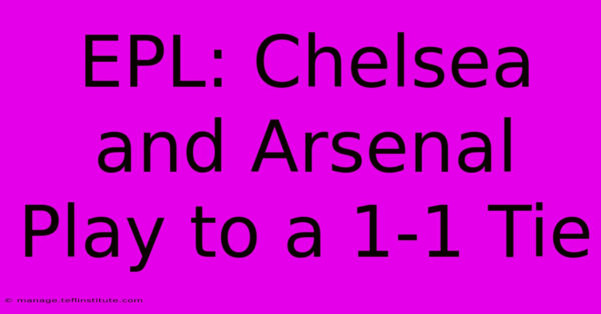 EPL: Chelsea And Arsenal Play To A 1-1 Tie