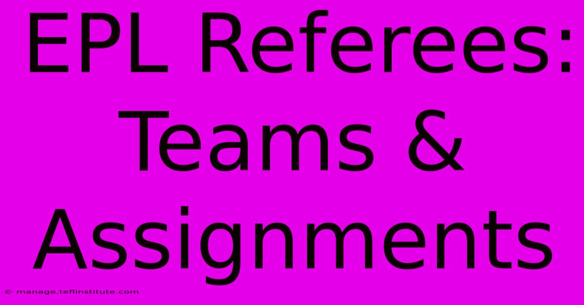 EPL Referees: Teams & Assignments