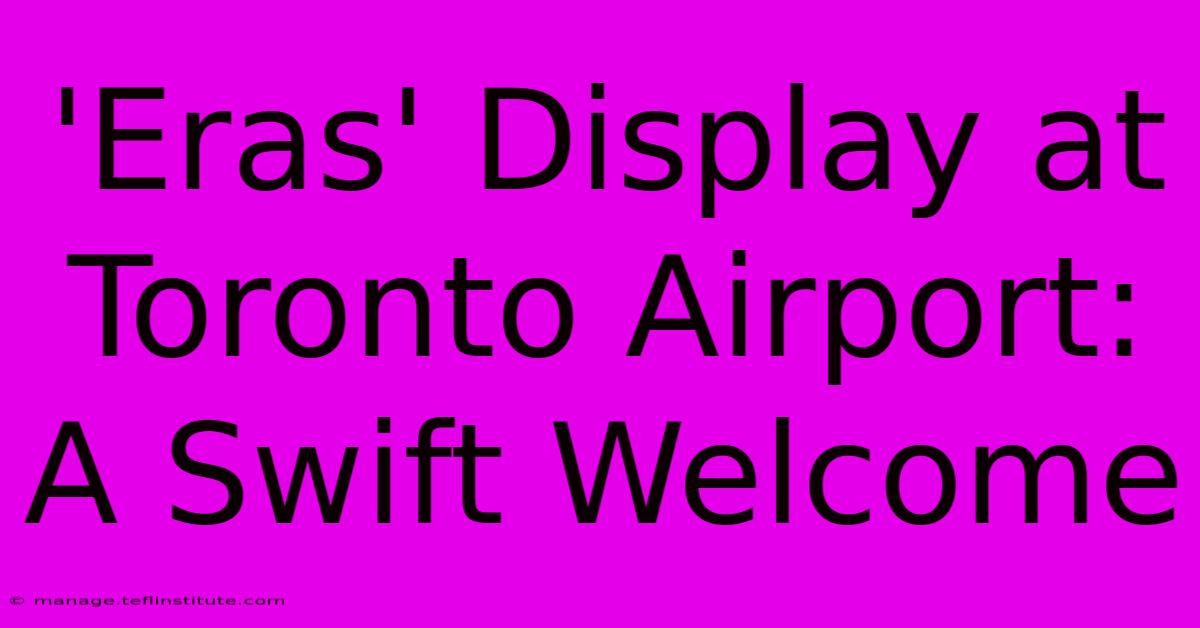 'Eras' Display At Toronto Airport: A Swift Welcome 