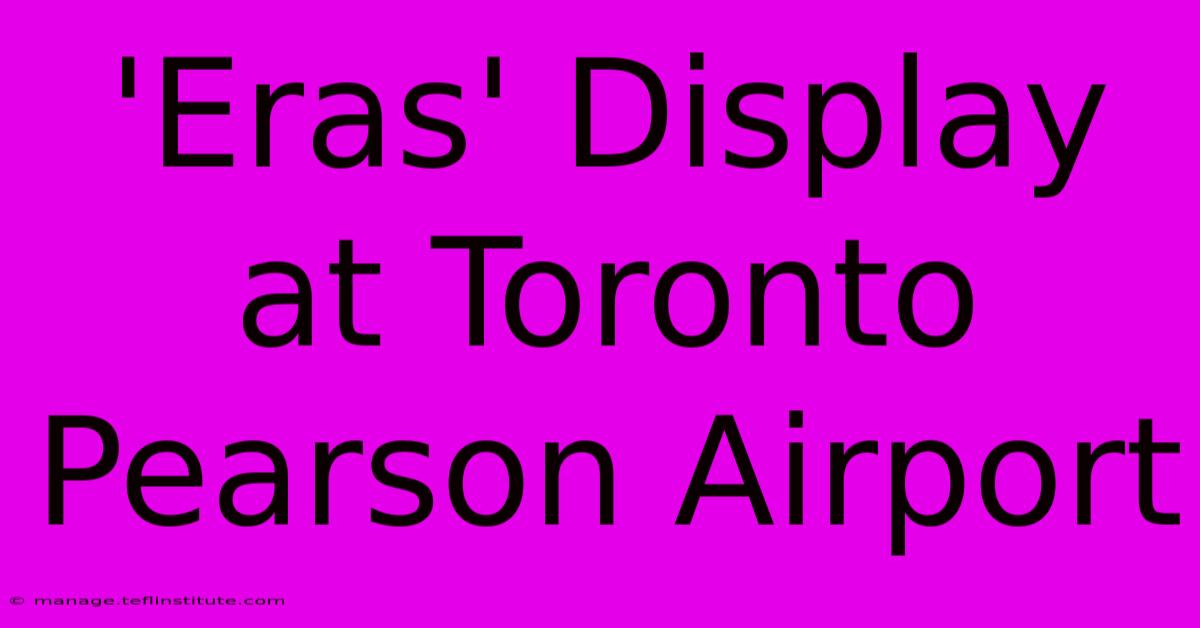 'Eras' Display At Toronto Pearson Airport 