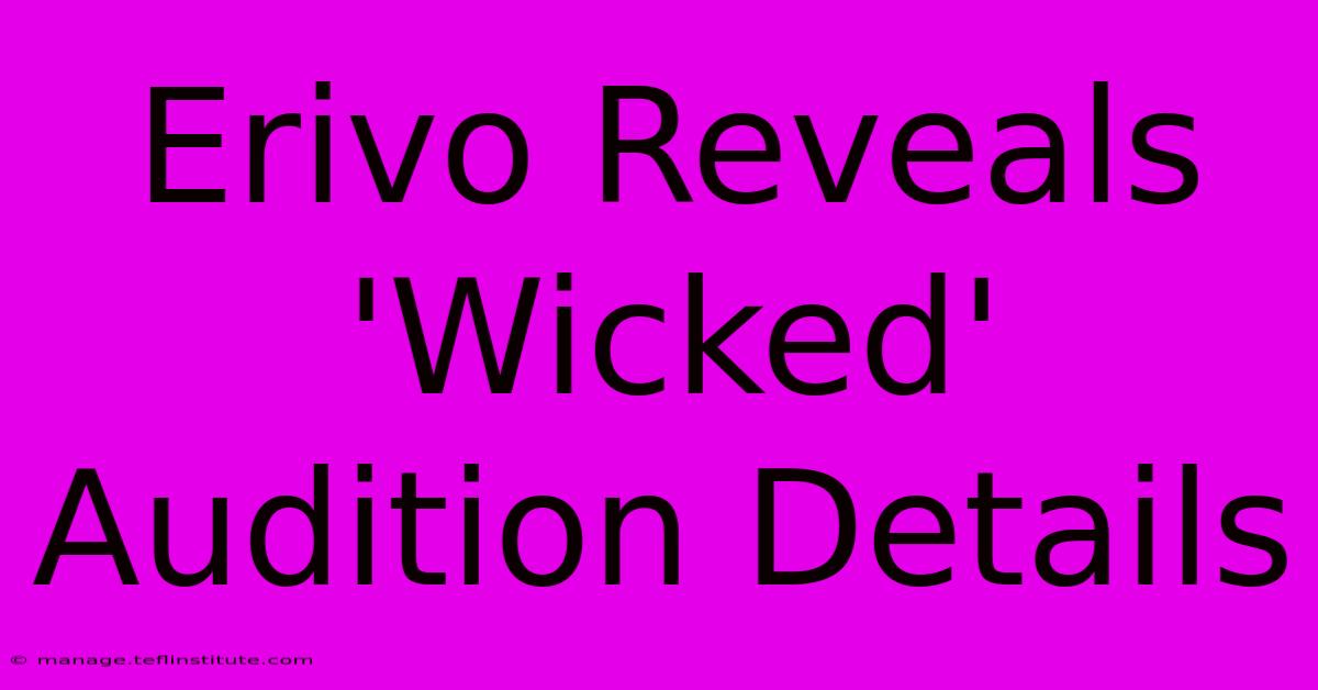 Erivo Reveals 'Wicked' Audition Details