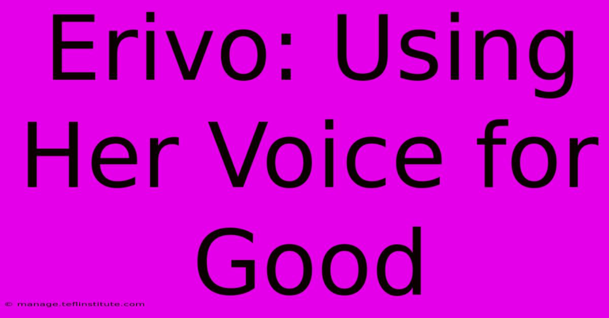 Erivo: Using Her Voice For Good