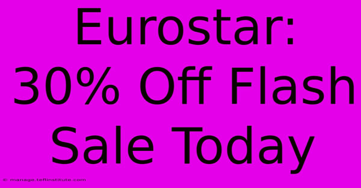 Eurostar: 30% Off Flash Sale Today