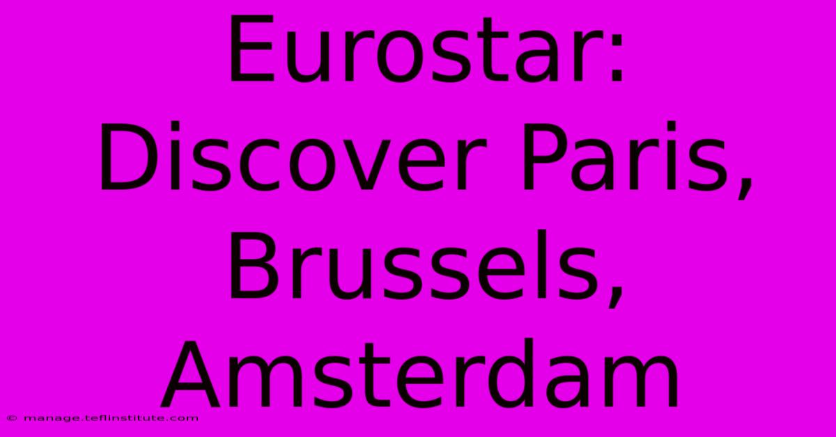 Eurostar: Discover Paris, Brussels, Amsterdam  