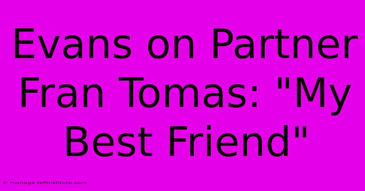 Evans On Partner Fran Tomas: 