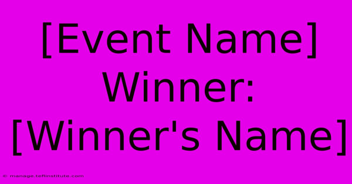 [Event Name] Winner: [Winner's Name]