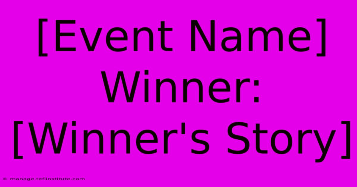 [Event Name] Winner: [Winner's Story] 