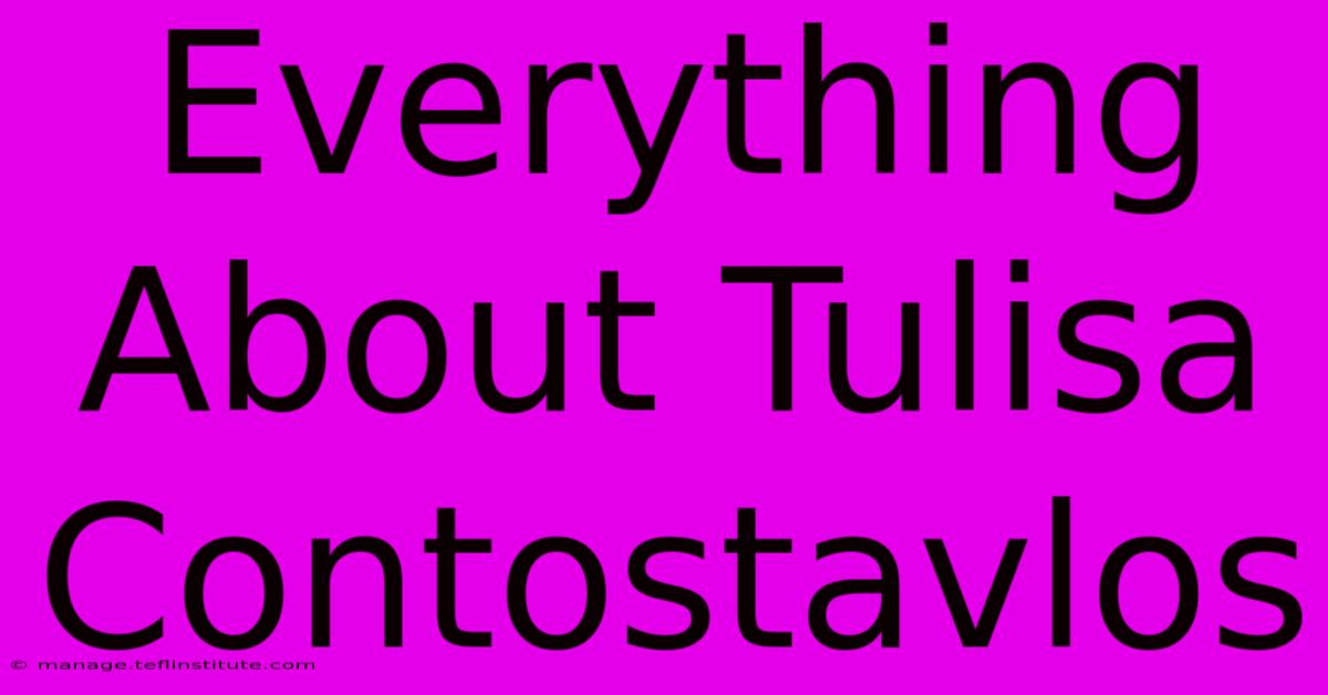 Everything About Tulisa Contostavlos