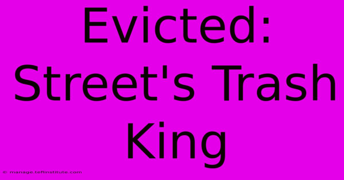 Evicted: Street's Trash King