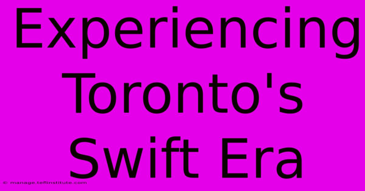 Experiencing Toronto's Swift Era