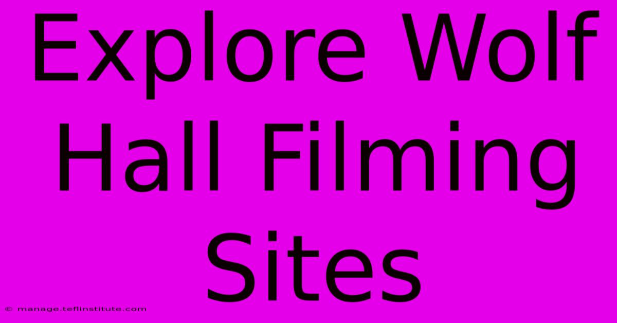 Explore Wolf Hall Filming Sites