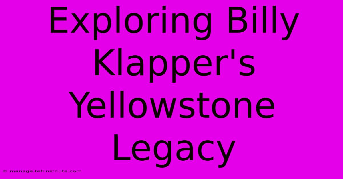 Exploring Billy Klapper's Yellowstone Legacy