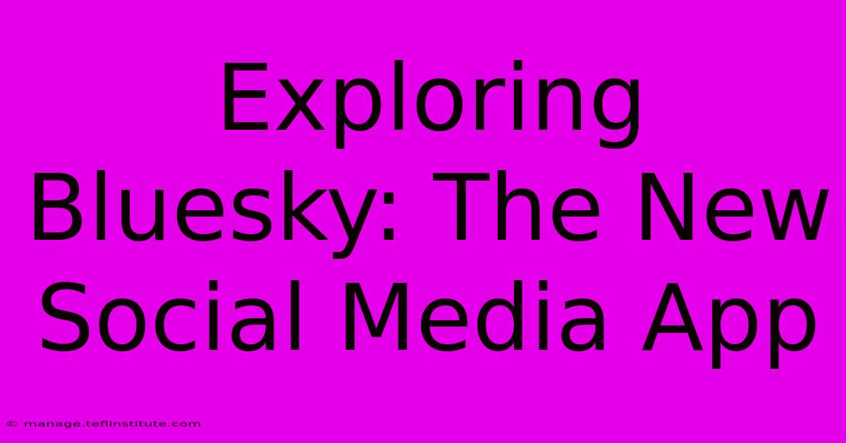 Exploring Bluesky: The New Social Media App