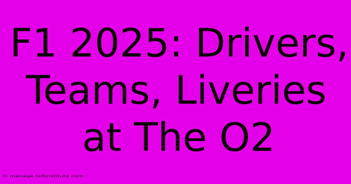 F1 2025: Drivers, Teams, Liveries At The O2