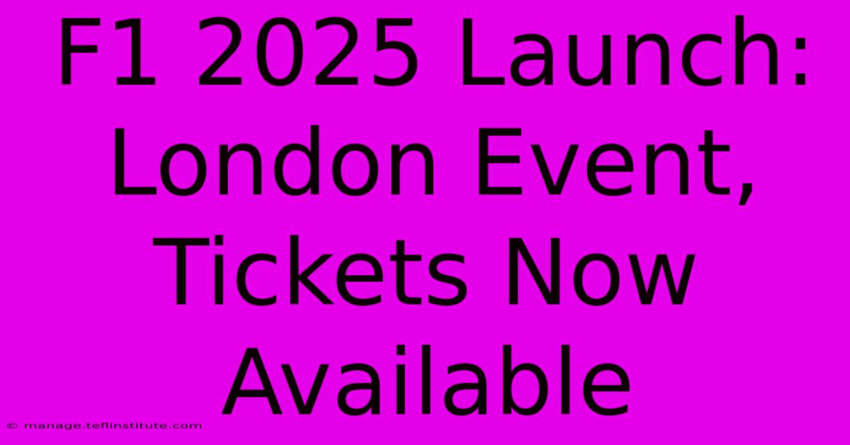 F1 2025 Launch: London Event, Tickets Now Available